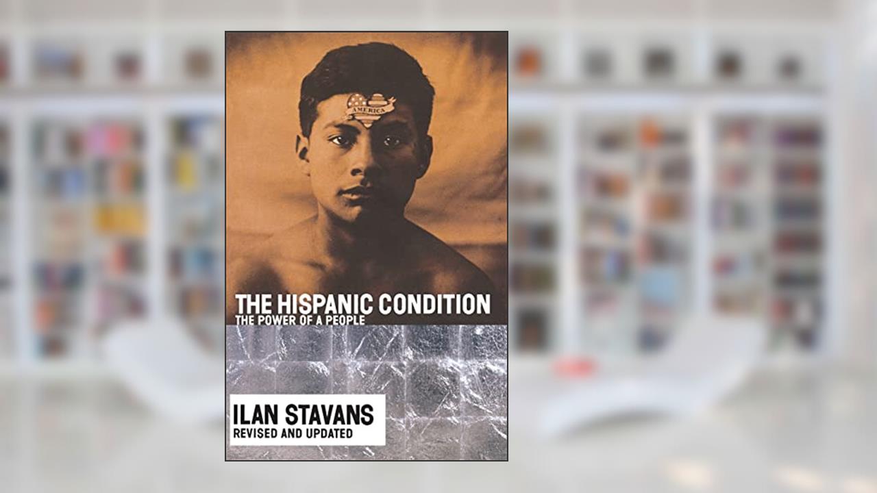 The Hispanic Condition: The Power of a People, written by Ilan Stavans