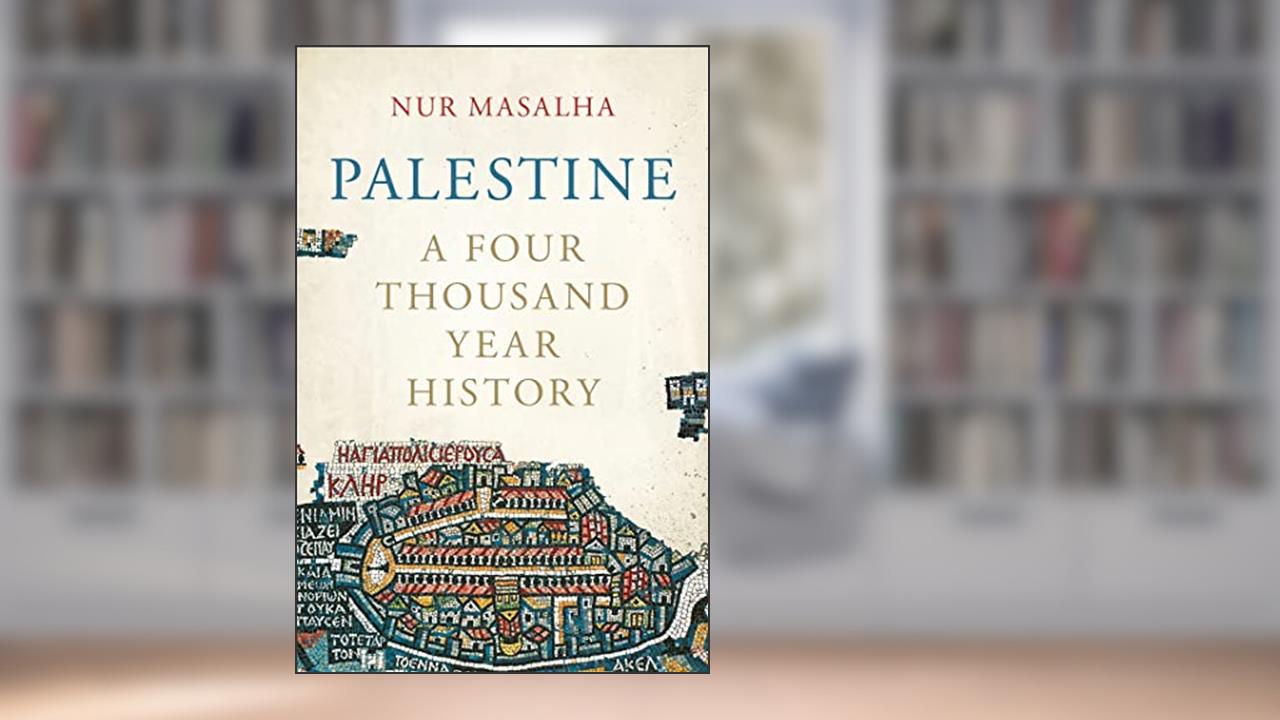 Palestine: A Four Thousand Year History, written by Nur Masalha