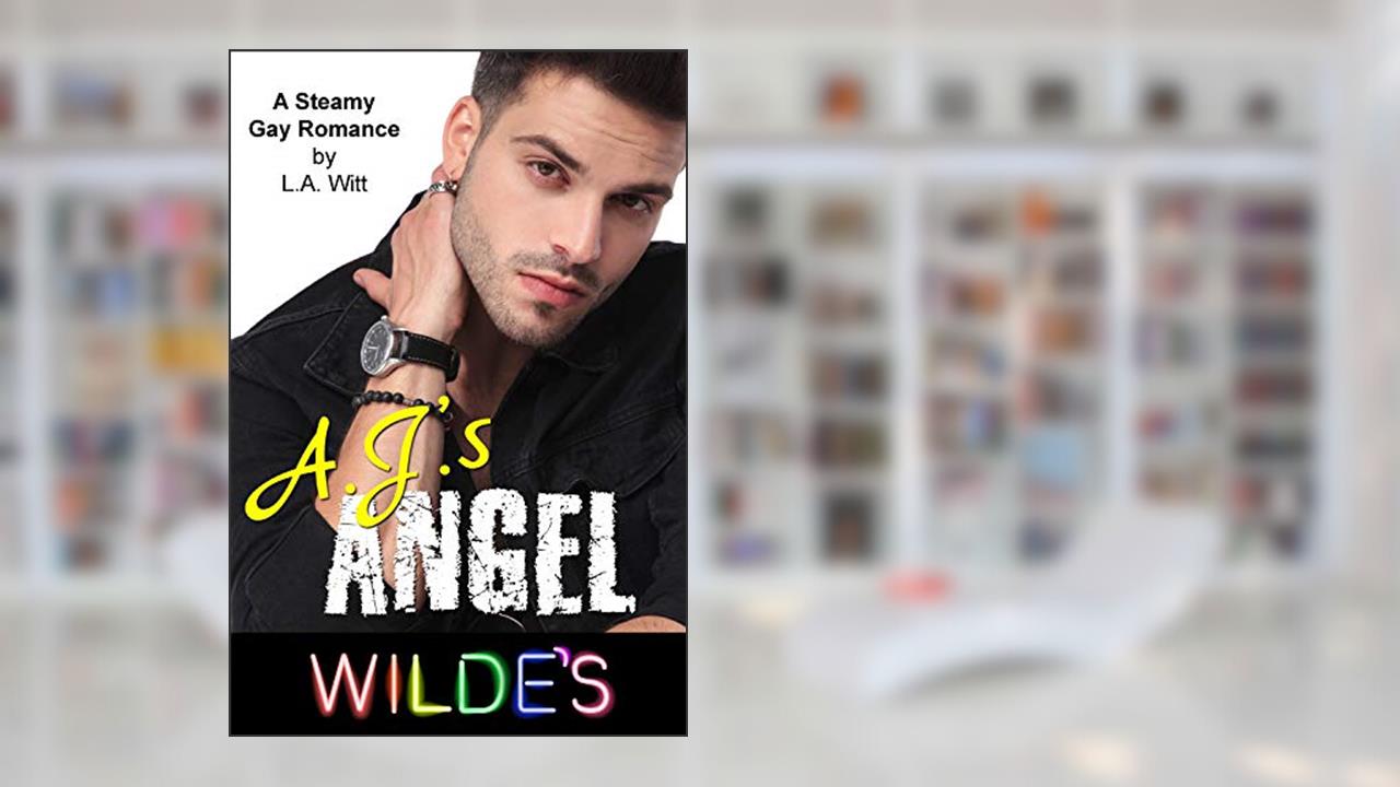 A.J.'s Angel: A Steamy Gay Romance (Wilde's Book 3), written by L.A. Witt