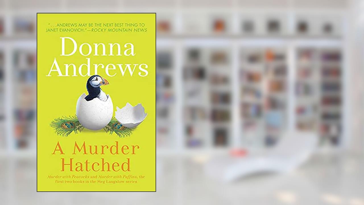 A Murder Hatched: Murder with Peacocks and Murder with Puffins, the First Two Books in the Meg Langslow Series (Meg Langslow Mysteries) (NO. 1), written by Donna Andrews