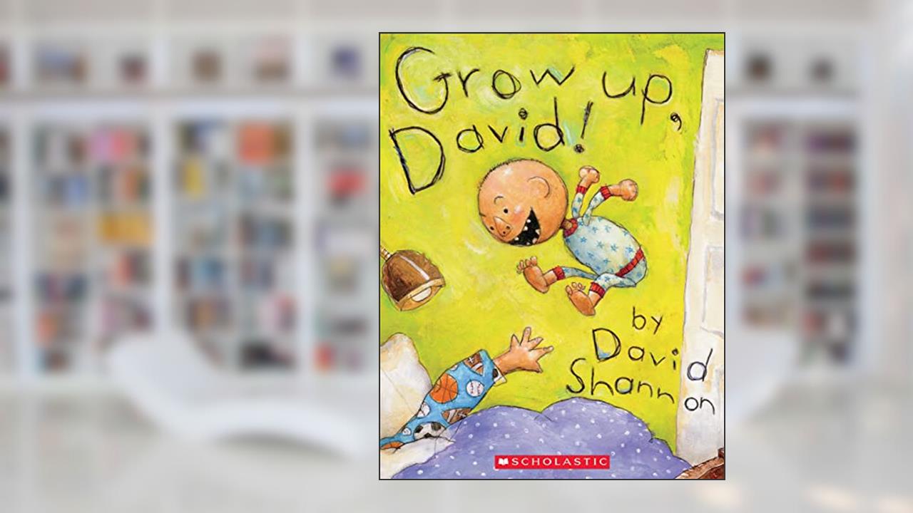 Grow Up, David! (David Books), written by David Shannon