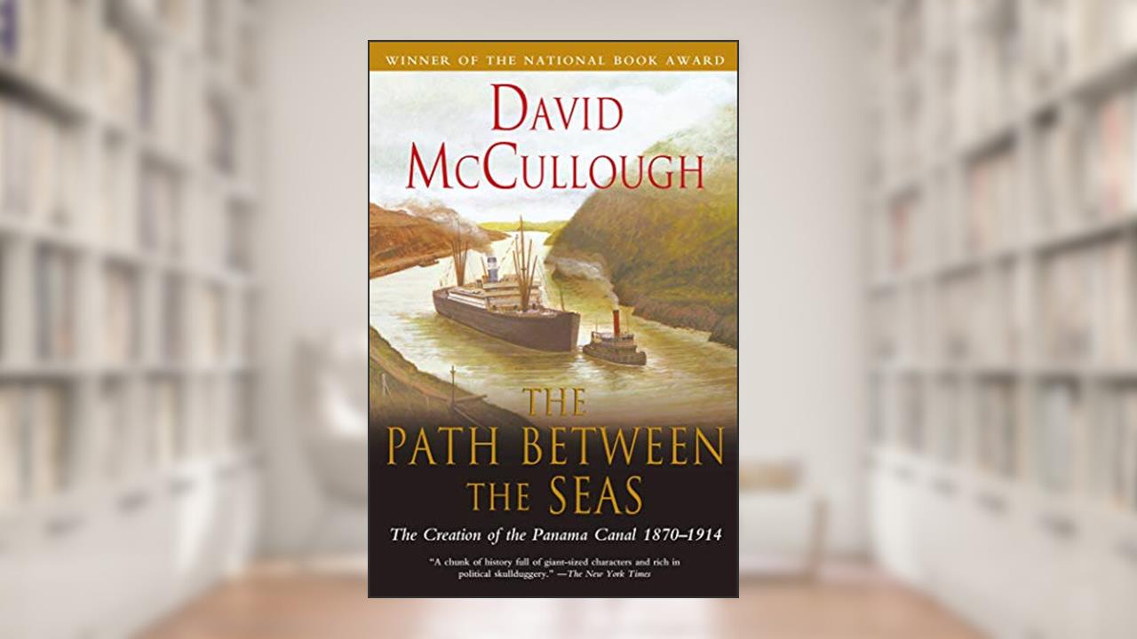 The Path Between the Seas: The Creation of the Panama Canal, 1870-1914, written by David McCullough