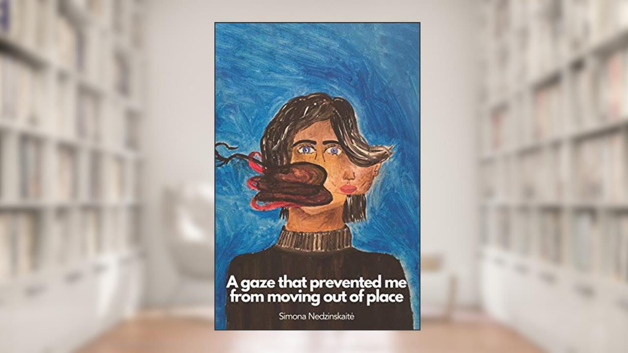 A gaze that prevented me from moving out of place, written by Simona Nedzinskaite