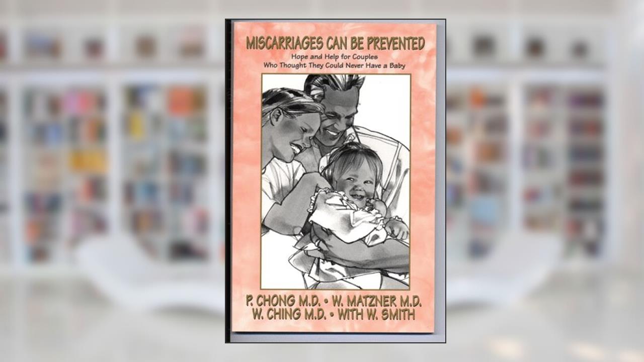 Miscarriages Can Be Prevented, written by Penny Chong; William Matzner; Wendell Ching; Mia Carpenter