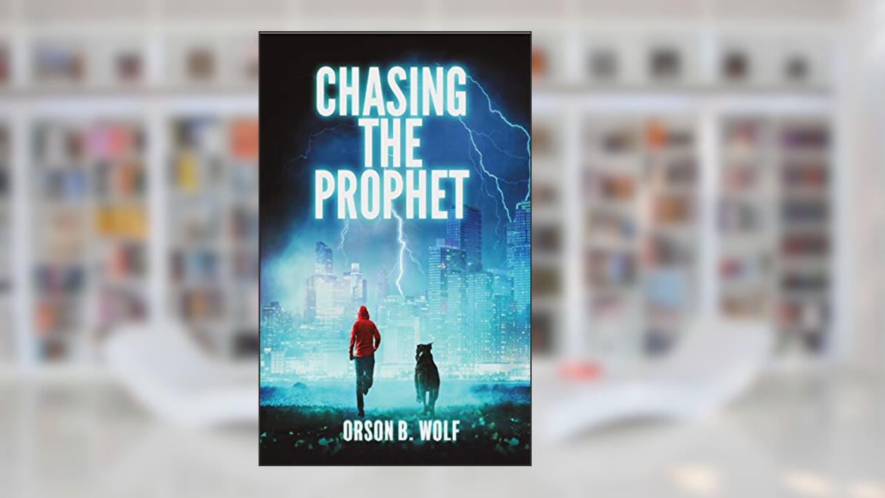 Chasing the Prophet: A Sci Fi Thriller. A Global Apocalypse Can Only be Prevented by the Courage of One Teen and His Loyal Dog., written by Orson B. Wolf