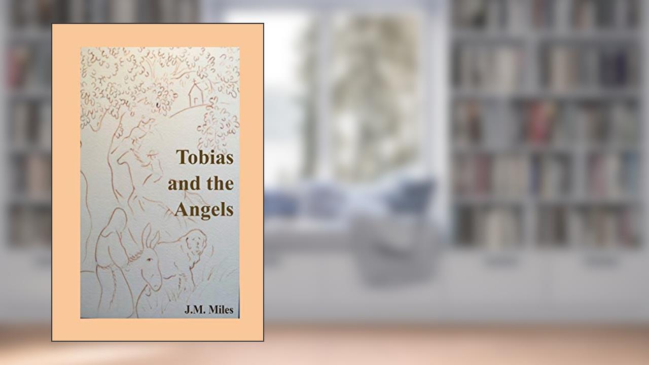 Tobias and the Angels (Tobias and Sarah), written by J. M. Miles