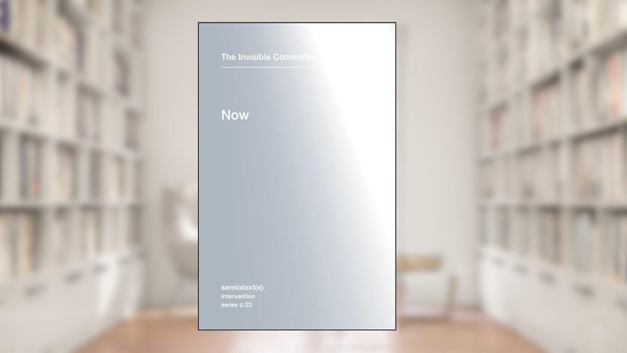 Now (Semiotext(e) / Intervention Series), written by The Invisible Committee
