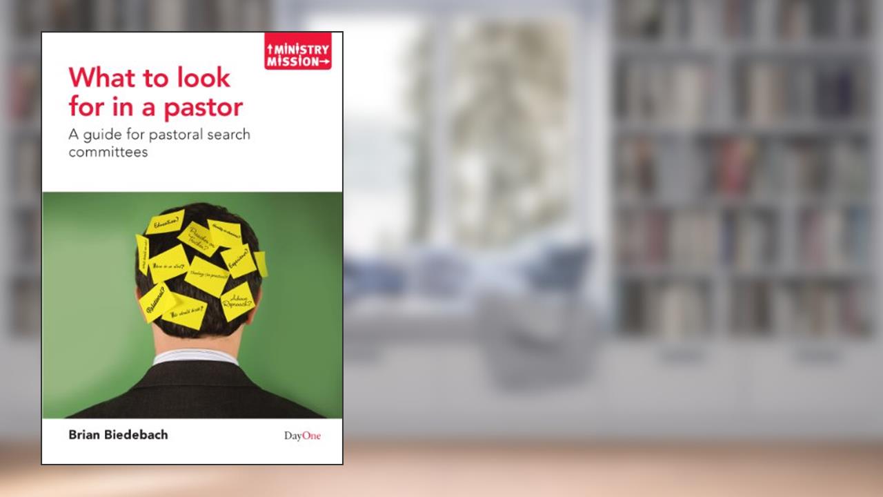 What to Look for in a Pastor: A Guide for Pastoral Search Committees (Ministry and Mission), written by Brian Biedebach