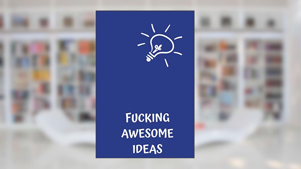 Fucking Awesome Ideas: Motivational Journal - Notebook, Composition Notebook, Gift notebook, Diary (110 Pages,Collegr Ruled-Lined, 6 x 9), written by jes journals