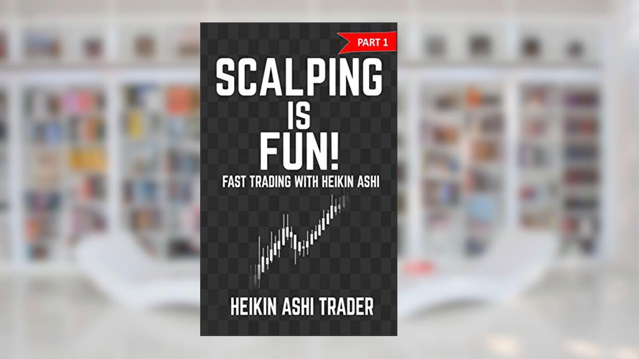 Scalping is Fun! 1: Part 1: Fast Trading with Heikin Ashi (Heikin Ashi Scalping), written by Heikin Ashi Trader