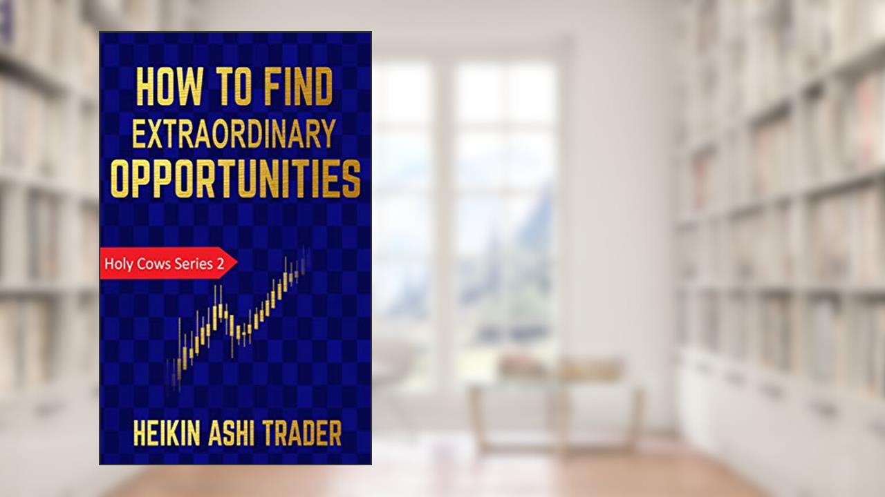 How To Find Extraordinary Opportunities (Holy Cows Book 2), written by Heikin Ashi Trader