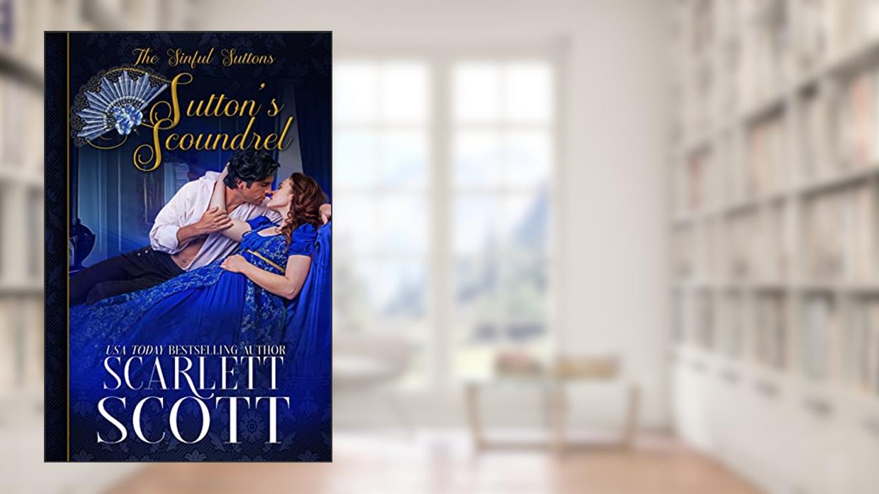 Sutton's Scoundrel (The Sinful Suttons Book 5), written by Scarlett Scott