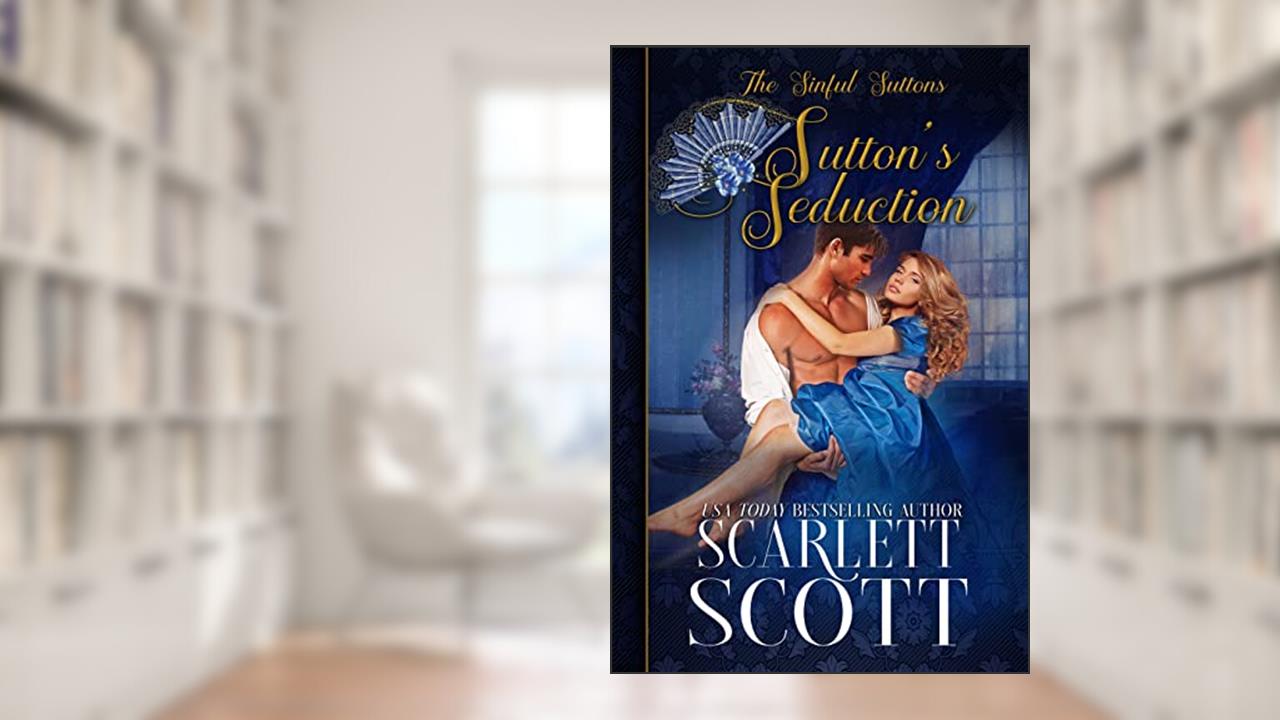 Sutton's Seduction (The Sinful Suttons Book 4), written by Scarlett Scott