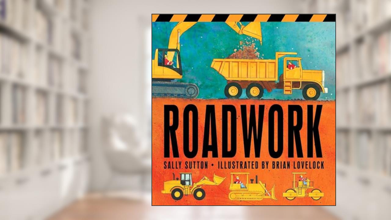Roadwork: (A Rhyming Construction Book with Trucks, Machines, and Noisy Vehicles for Babies, Toddlers, Preschoolers, and Kids Ages 2-5) (Construction Crew), written by Sally Sutton