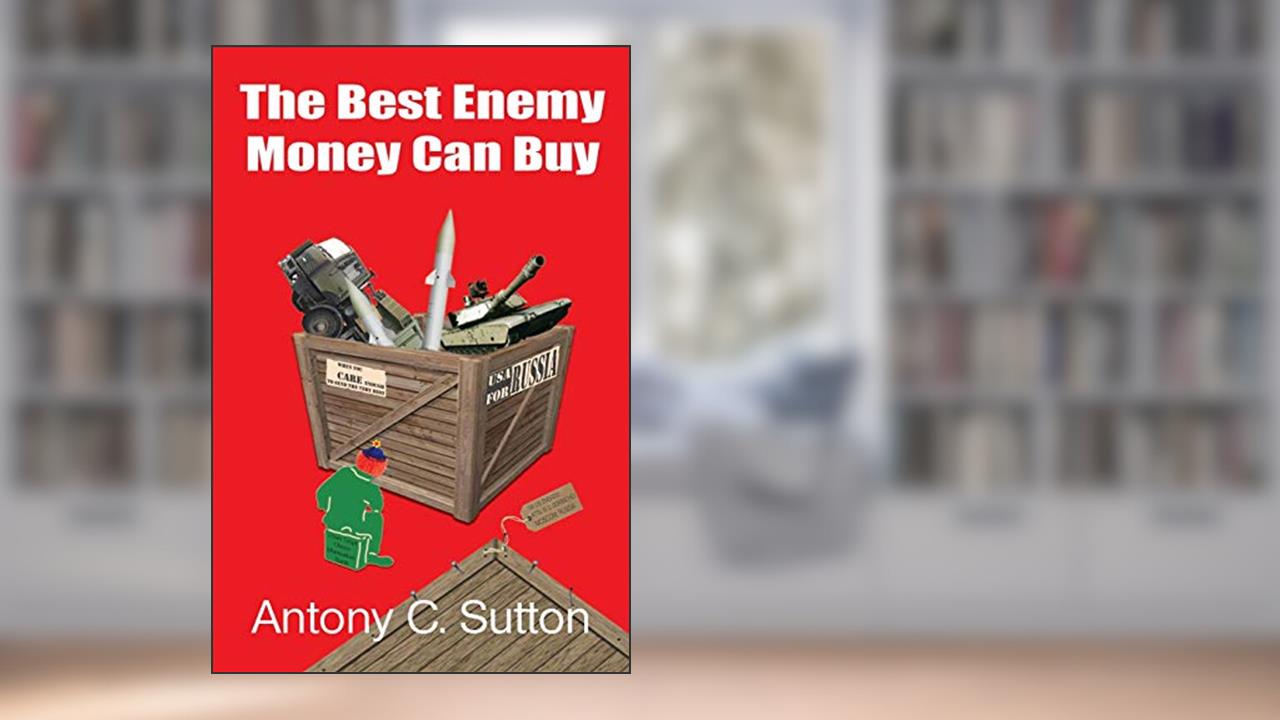The Best Enemy Money Can Buy, written by Antony C Sutton