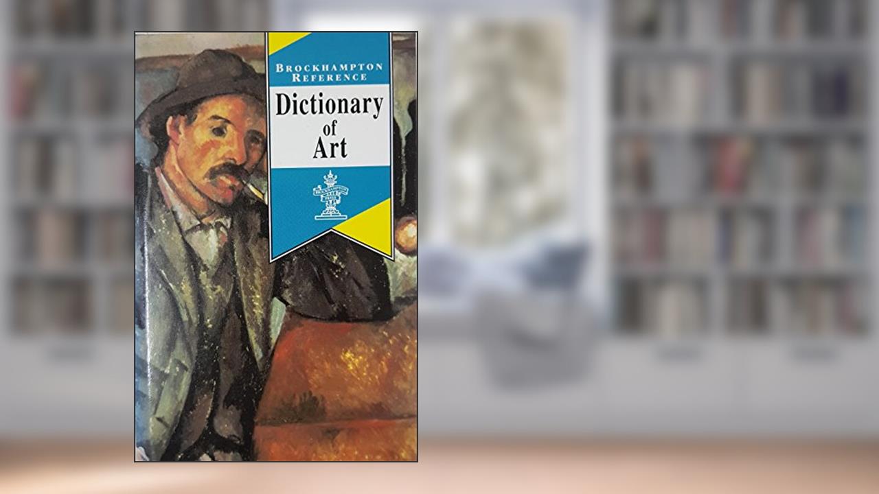 The Brockhampton Dictionary of Art, written by David Dale House