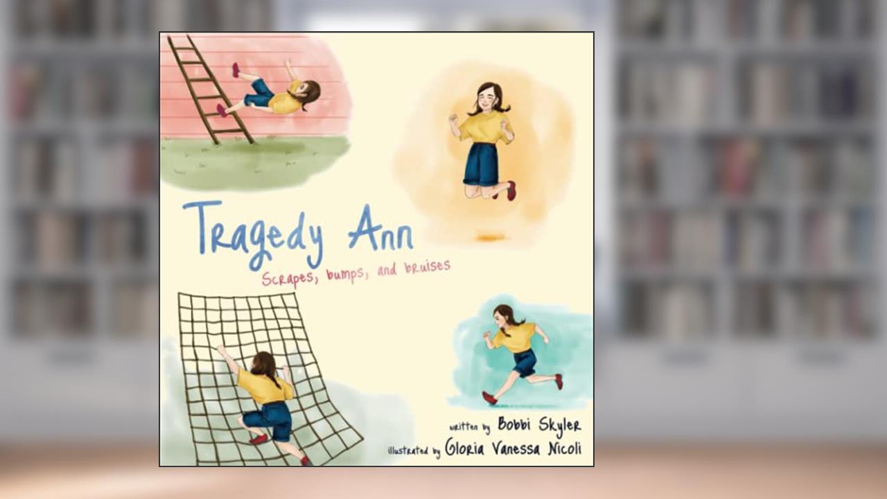 Tragedy Ann: Scrapes, Bumps, and Bruises, written by Bobbi Skyler
