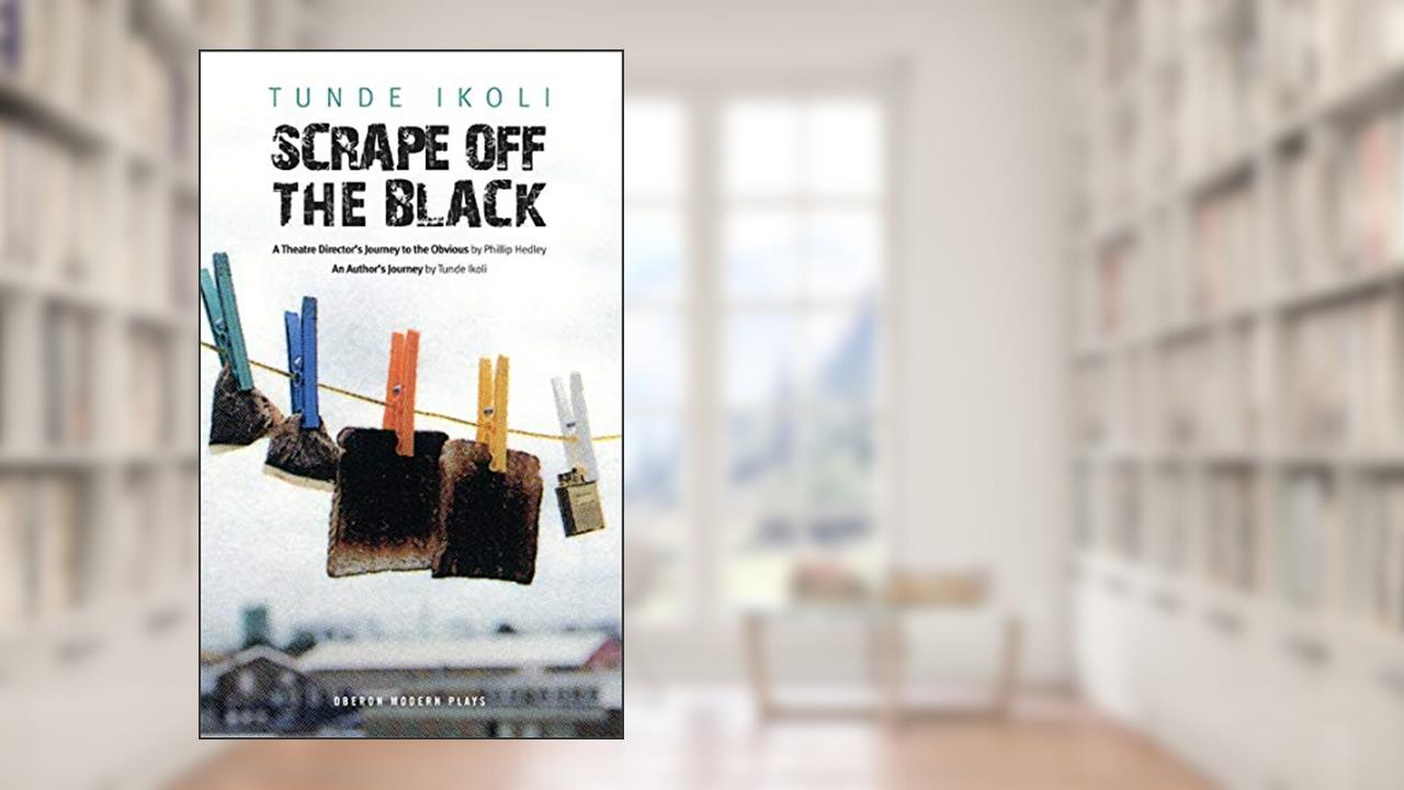 Scrape Off the Black, written by Tunde Ikoli