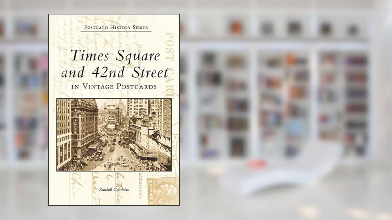 Times Square and 42nd Street in Vintage Postcards (Postcard History Series), written by Randall Gabrielan