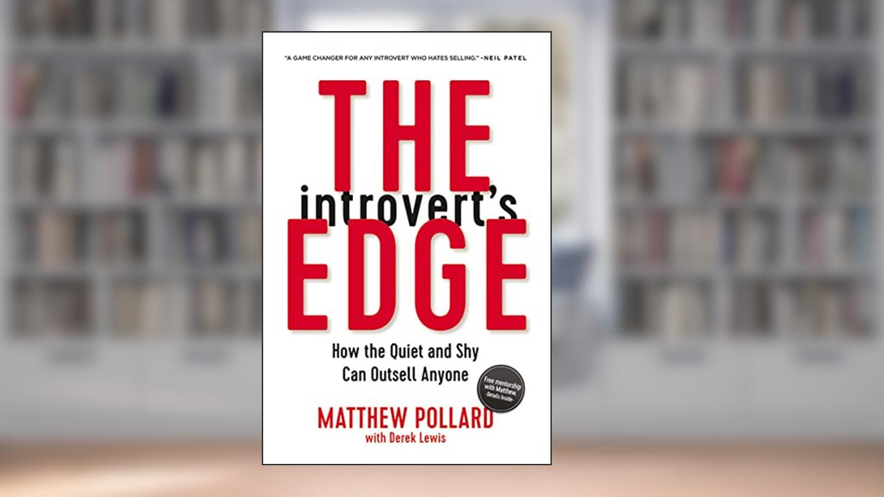 The Introvert's Edge: How the Quiet and Shy Can Outsell Anyone (The Introvert's Edge Series), written by Matthew Pollard