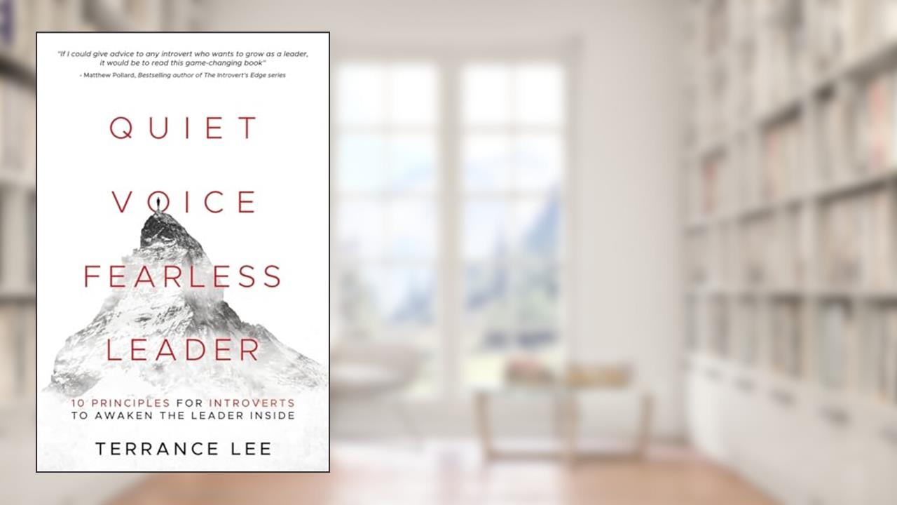 Quiet Voice Fearless Leader: 10 Principles For Introverts To Awaken The Leader Inside, written by Terrance Daryl Lee