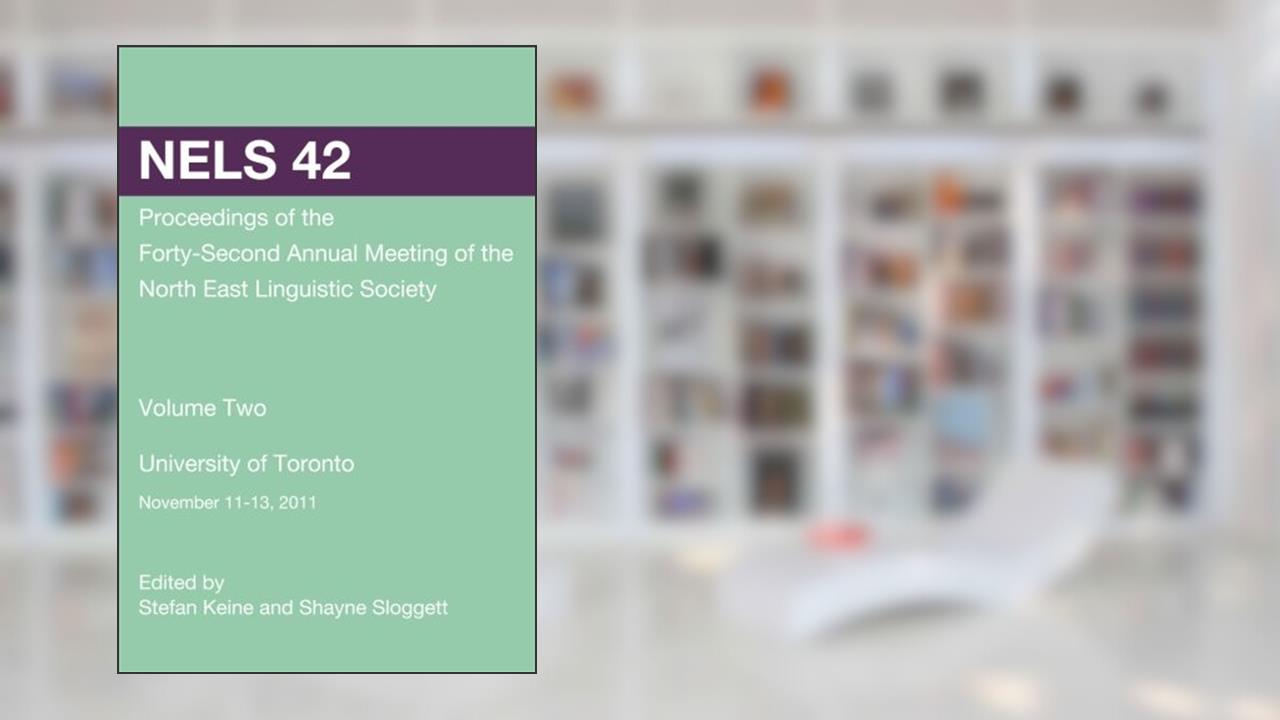 NELS 42: Proceedings of the 42nd Meeting of the North East Linguistic Society: Volume 2, written by Stefan Keine; Shayne Sloggett