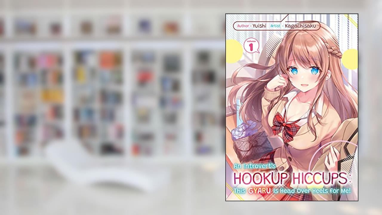 An Introvert's Hookup Hiccups: This Gyaru Is Head Over Heels for Me! Volume 1, written by Yuishi