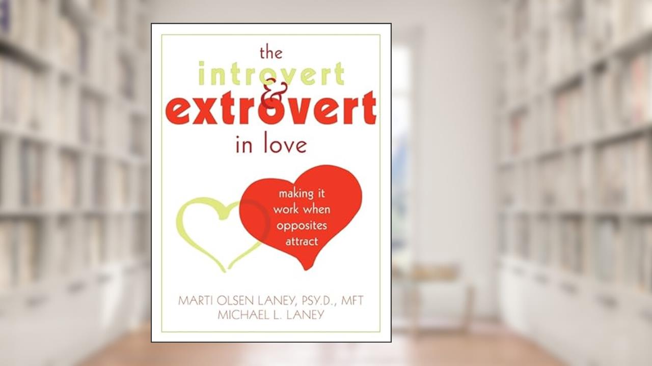 The Introvert and Extrovert in Love: Making It Work When Opposites Attract, written by Marti Laney PsyD  MFT; Michael Laney