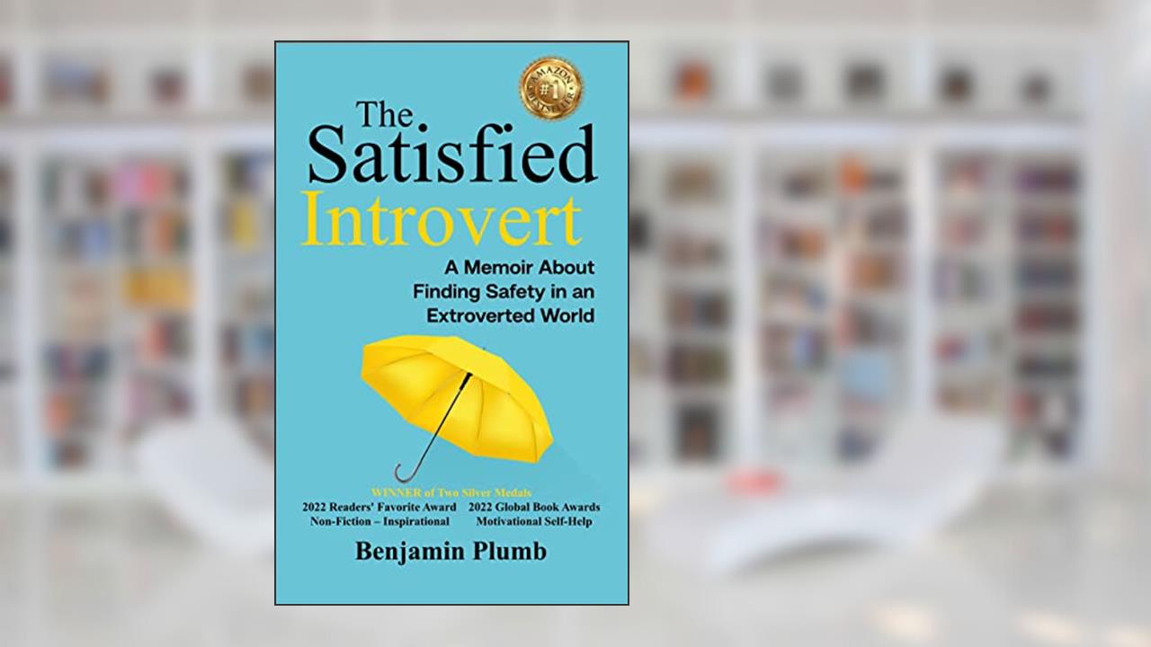 The Satisfied Introvert: A Life-Changing Story About Finding Safety in an Extroverted World, written by Benjamin Plumb