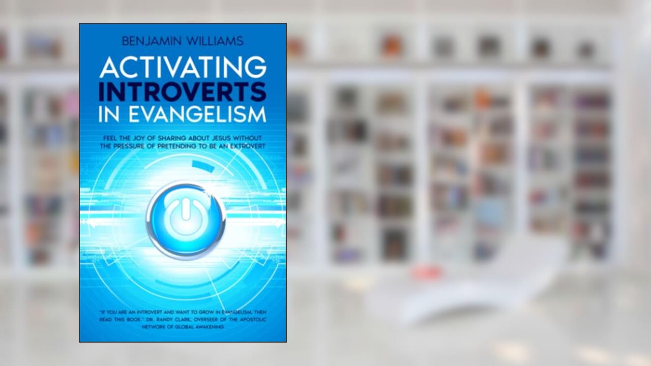 Activating Introverts in Evangelism, written by Benjamin Williams