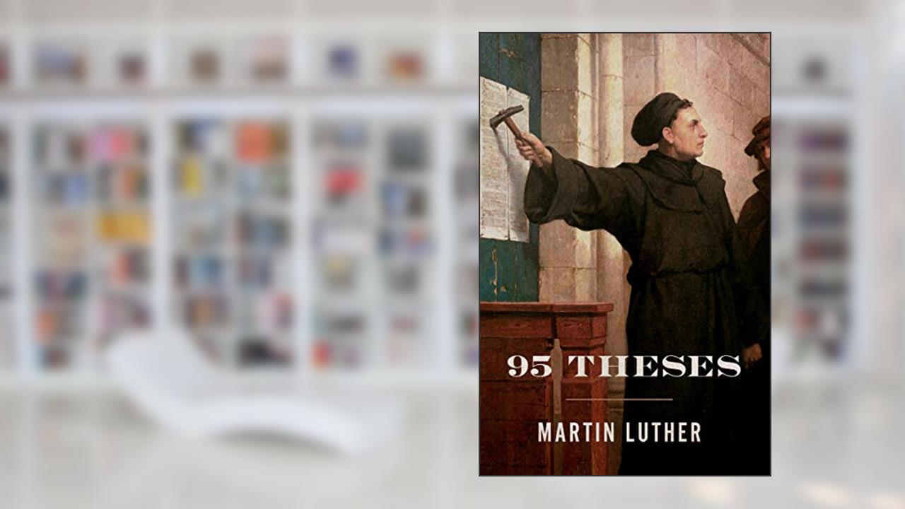 95 Theses, written by Martin Luther