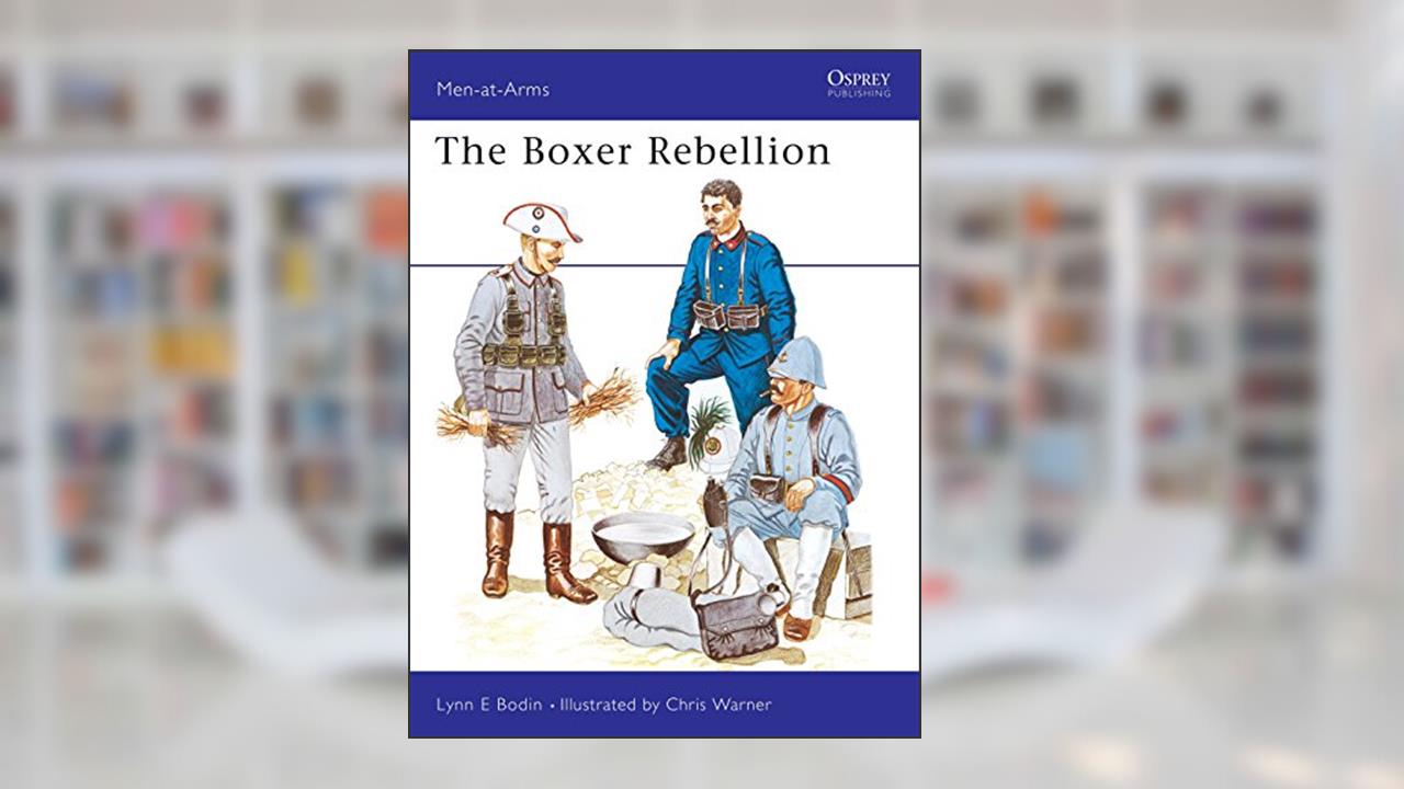 The Boxer Rebellion (Men-at-Arms, 95), written by Lynn Bodin