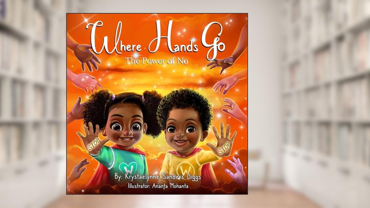 Where Hands Go: The Power of No, written by Krystaelynne Sanders Diggs