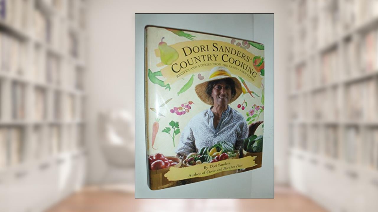 Dori Sanders' Country Cooking: Recipes and Stories from the Family Farm Stand, written by Dori Sanders