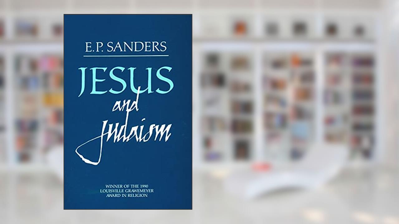 Jesus and Judaism, written by E. P. Sanders