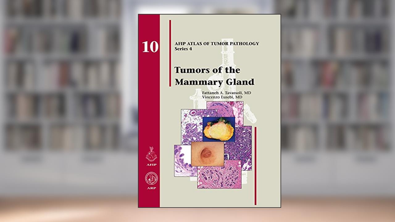 Tumors of the Mammary Gland (AFIP Atlas of Tumor Pathology, Series 4), written by Fattaneh A. Tavassoli; V. Eusebi