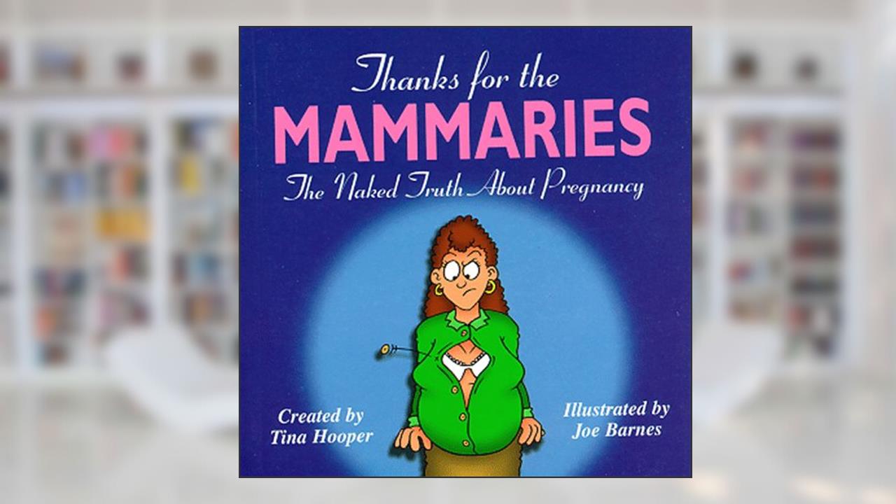Thanks for the Mammaries: The Naked Truth About Pregnancy, written by Tina Hooper