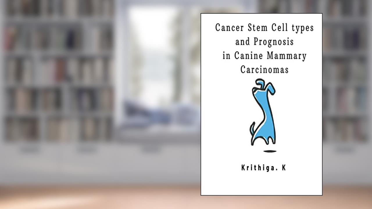 Cancer Stem Cell types and Prognosis in Canine Mammary Carcinoma, written by Krithiga K