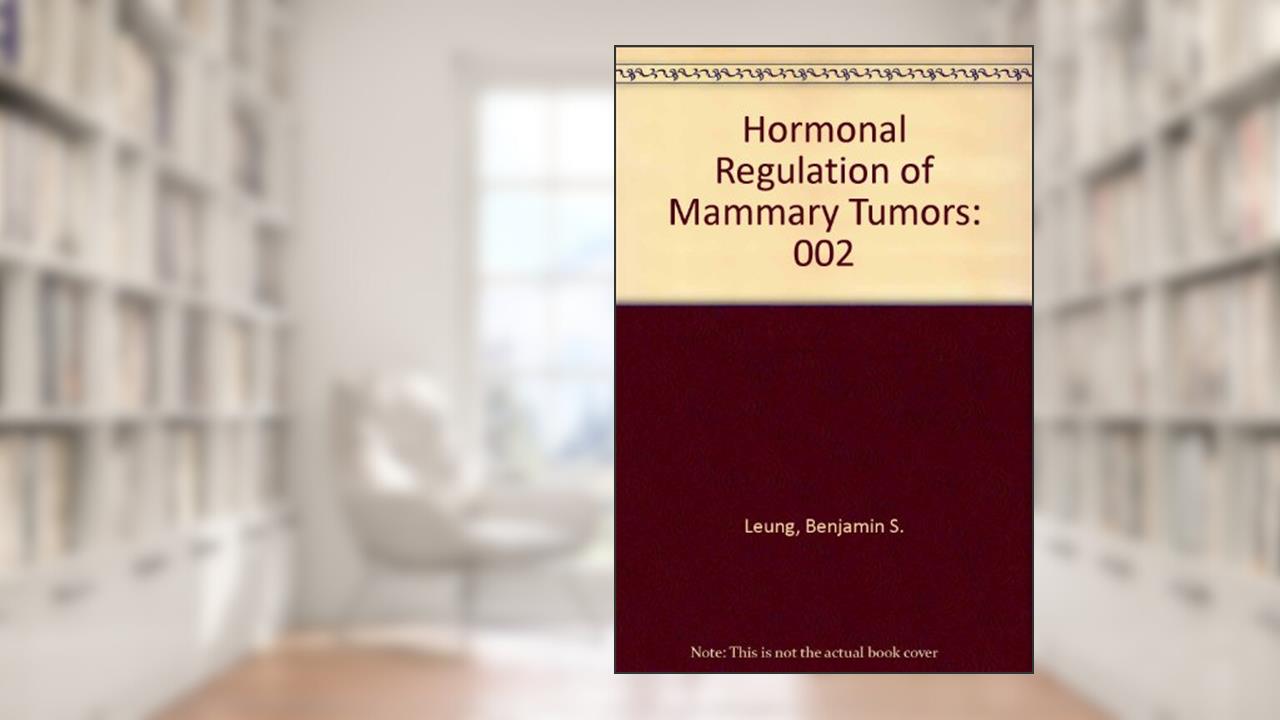 Hormonal Regulation of Mammary Tumors, written by Benjamin S. Leung
