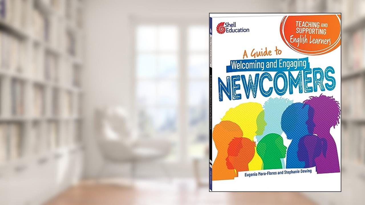 Teaching and Supporting English Learners: A Guide to Welcoming and Engaging Newcomers (Professional Resources), written by Eugenia Mora-flores; Dewing, Stephanie, Ph.D.
