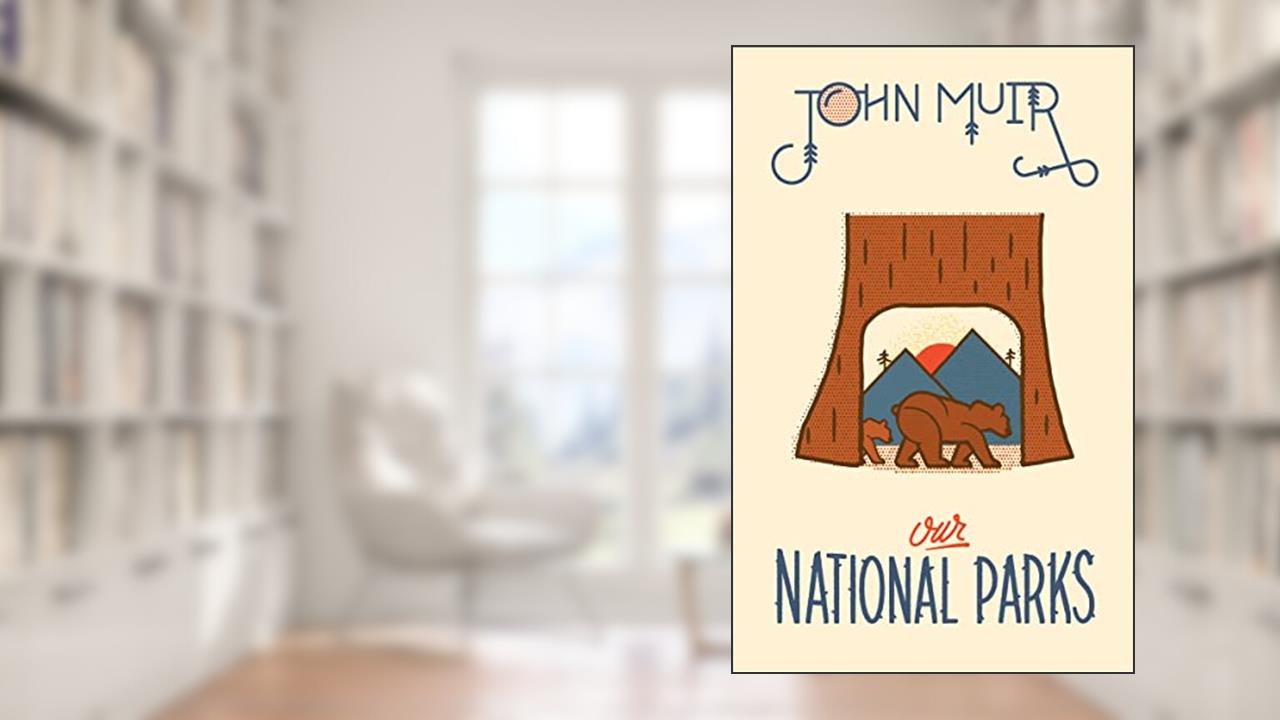 Our National Parks (Wilderness), written by John Muir