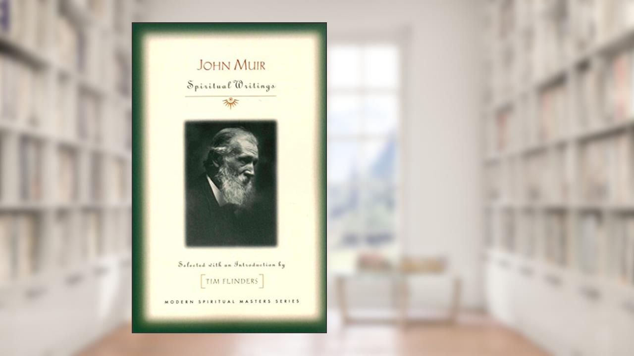 John Muir: Spiritual Writings (Modern Spiritual Masters), written by Tim Flinders