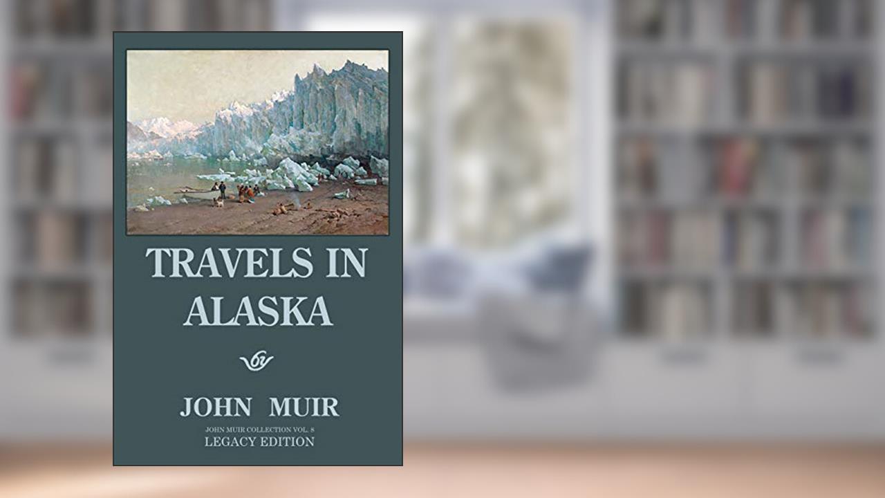 Travels In Alaska (Legacy Edition): Adventures In The Far Northwest Mountains And Arctic Glaciers (The Doublebit John Muir Collection), written by John Muir