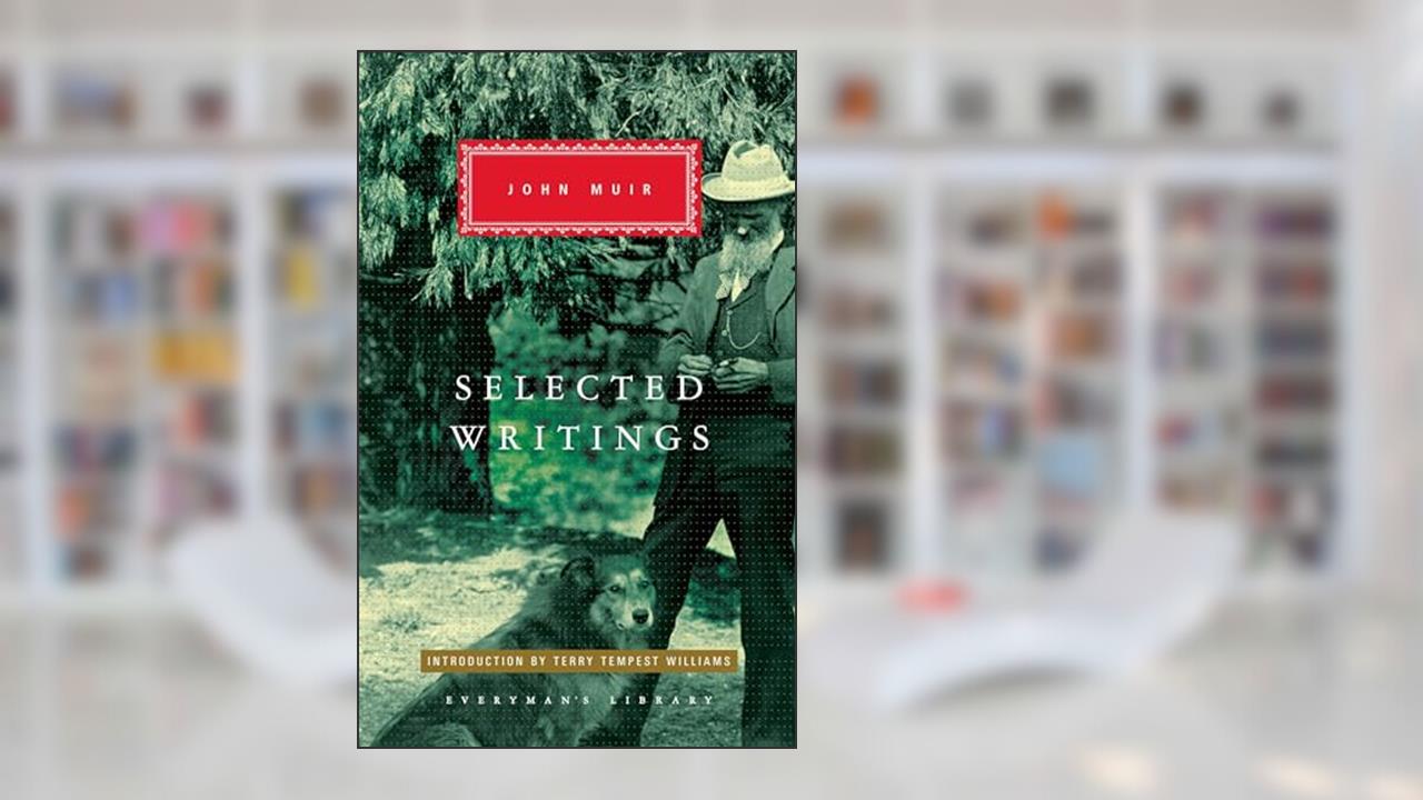 Selected Writings of John Muir: Introduction by Terry Tempest Williams (Everyman's Library Classics Series), written by John Muir
