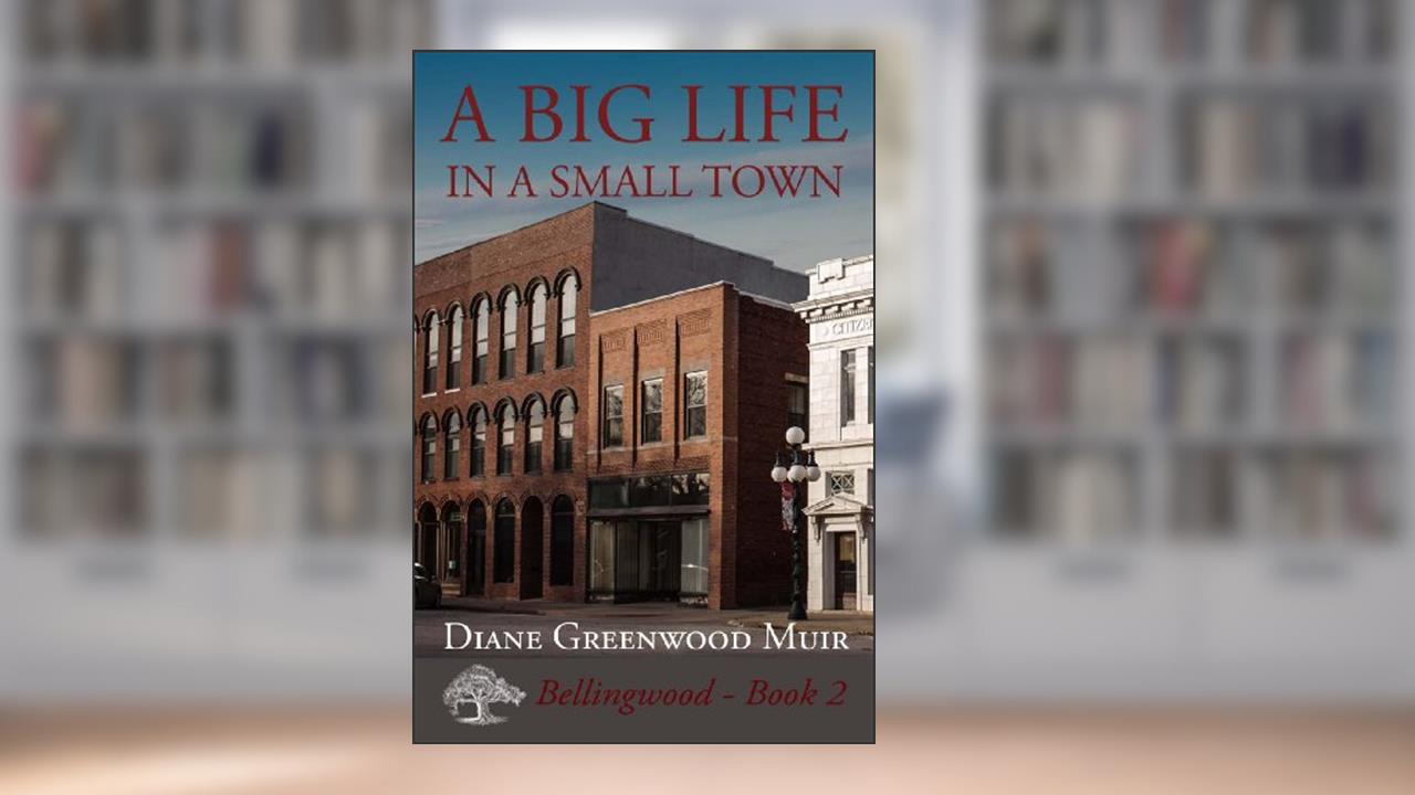 A Big Life in a Small Town (Bellingwood Book 2), written by Diane Greenwood Muir
