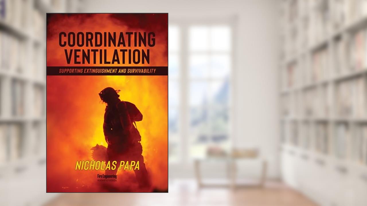 Coordinating Ventilation: Supporting Extinguishment and Survivability, written by Nicholas Papa