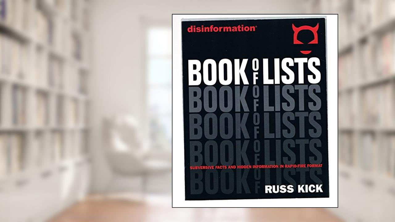 Disinformation Book of Lists: Subversive Facts and Hidden Information in Rapid-Fire Format, written by Russ Kick