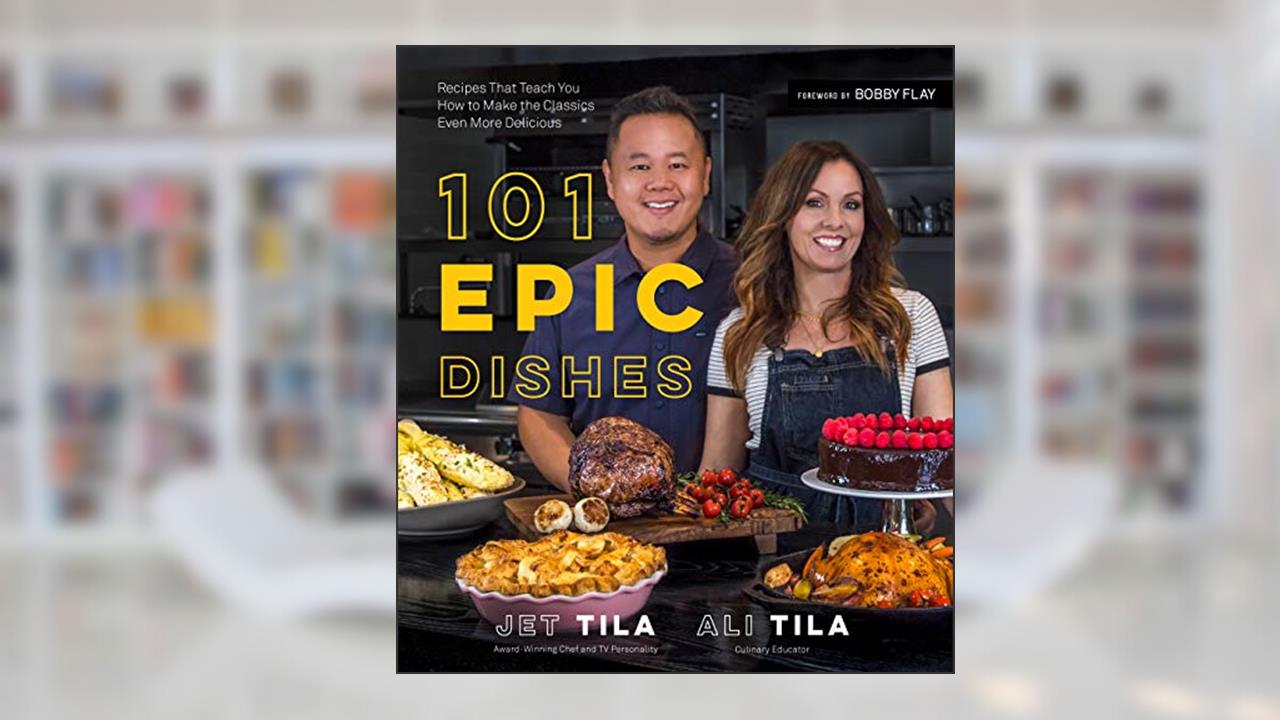 101 Epic Dishes: Recipes That Teach You How to Make the Classics Even More Delicious, written by Jet Tila; Ali Tila
