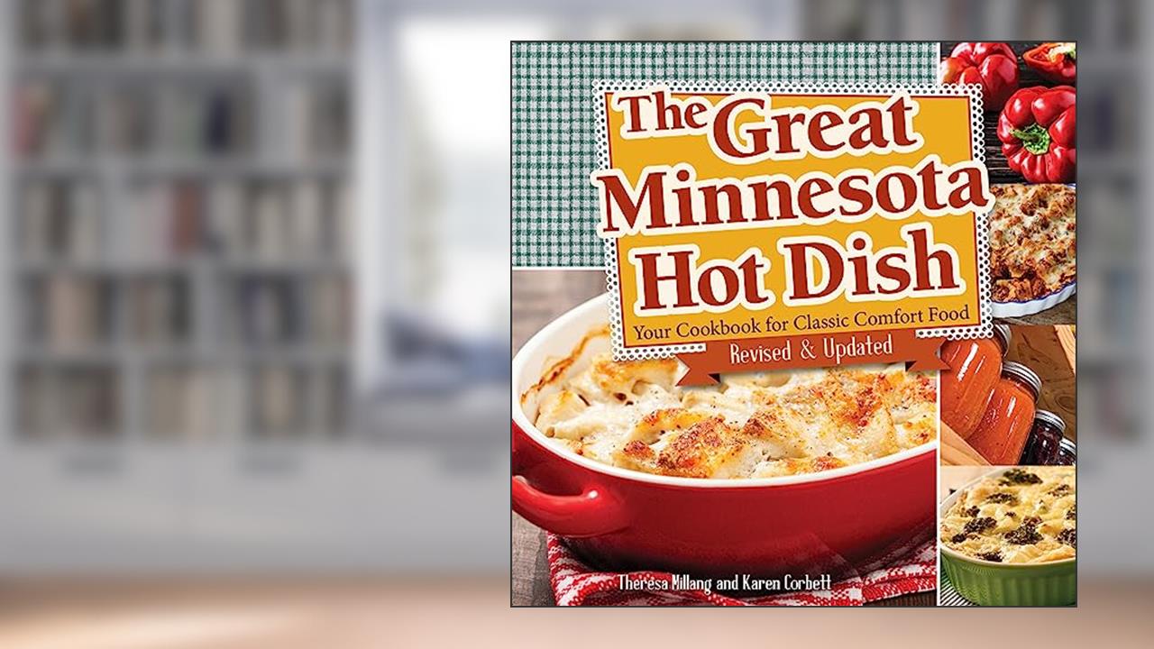 The Great Minnesota Hot Dish: Your Cookbook for Classic Comfort Food, written by Theresa Millang; Karen Corbett