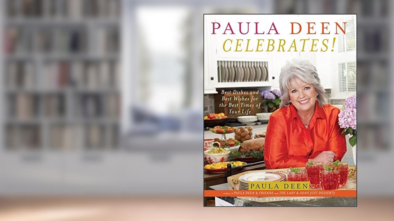 Paula Deen Celebrates!: Best Dishes and Best Wishes for the Best Times of Your Life, written by Paula Deen